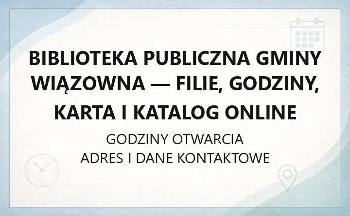 Biblioteka Publiczna Gminy Wiązowna - filie, godziny, karta i katalog online